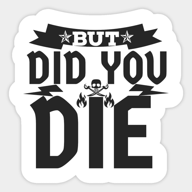 But Did You Die? Sticker by Unknown 